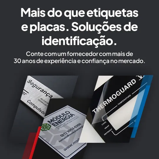 Mais do que etiquetas e placas. Soluções de identificação. Conte com um fornecedor com mais de 30 anos de experiência e confiança no mercado.